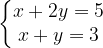 \dpi{120} \left\{\begin{matrix} x+2y=5\\ x+y=3 \end{matrix}\right.